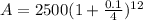 A=2500(1+\frac{0.1}{4})^{12}