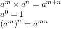 a^m\times a^n=a^{m+n}\\a^0=1\\\left ( a^m \right )^n=a^{mn}