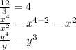 \frac{12}{3}=4\\\frac{x^4}{x^2}=x^{4-2}=x^2\\\frac{y^4}{y}=y^3