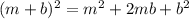 (m+b)^2=m^2+2mb+b^2