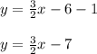 y=\frac{3}{2}x-6-1\\\\y=\frac{3}{2}x-7