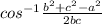 cos^{-1}\frac{b^{2}+c^{2}-a^{2}}{2bc}