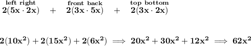 \bf \stackrel{left~right}{2(5x\cdot 2x)}~~+~~\stackrel{front~back}{2(3x\cdot 5x)}~~+~~\stackrel{top~bottom}{2(3x\cdot 2x)}&#10;\\\\\\&#10;2(10x^2)+2(15x^2)+2(6x^2)\implies 20x^2+30x^2+12x^2\implies 62x^2