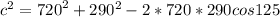 c^2 = {720}^2 + 290^2 - 2*720*290 cos 125