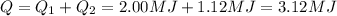 Q=Q_1+Q_2 = 2.00MJ+1.12 MJ=3.12 MJ