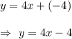 y=4x+(-4)\\\\\Rightarrow\ y=4x-4