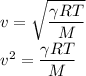 v = \sqrt{\dfrac{\gamma R T}{M} }\\ v^2 = {\dfrac{\gamma R T}{M}\\