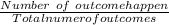 \frac{Number\ of\ outcome happen}{Total numer of outcomes}