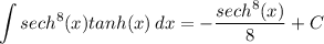 \displaystyle \int {sech^8(x)tanh(x)} \, dx = -\frac{sech^8(x)}{8} + C