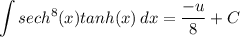 \displaystyle \int {sech^8(x)tanh(x)} \, dx = \frac{-u}{8} + C