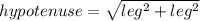 hypotenuse= \sqrt{leg^{2}+leg^{2}  }