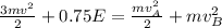 \frac{3mv^2}{2}+0.75E=\frac{mv_{A}^2}{2}+mv_{B}^2
