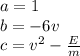 a=1\\&#10;b=-6v\\&#10;c=v^2-\frac{E}{m}