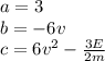 a=3\\&#10;b=-6v\\&#10;c=6v^2-\frac{3E}{2m}