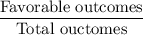 \dfrac{\text{Favorable outcomes}}{\text{Total ouctomes}}