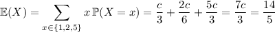 \mathbb E(X)=\displaystyle\sum_{x\in\{1,2,5\}}x\,\mathbb P(X=x)=\dfrac c3+\dfrac{2c}6+\dfrac{5c}3=\dfrac{7c}3=\dfrac{14}5
