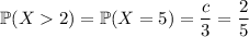 \mathbb P(X2)=\mathbb P(X=5)=\dfrac c3=\dfrac25