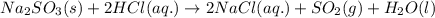Na_2SO_3(s)+2HCl(aq.)\rightarrow 2NaCl(aq.)+SO_2(g)+H_2O(l)