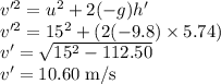 v'^{2}=u^{2}+2(-g)h'\\v'^{2}=15^{2}+(2(-9.8)\times 5.74)\\v'=\sqrt{15^{2}-112.50} \\v'=10.60 \;\rm m/s