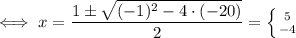 \iff x=\dfrac{1\pm\sqrt{(-1)^2-4\cdot(-20)}}{2}= \left \{ {{5} \atop {-4}} \right.