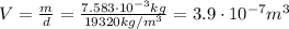V= \frac{m}{d}= \frac{7.583 \cdot 10^{-3} kg}{19320 kg/m^3}  =3.9\cdot 10^{-7}m^3