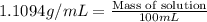 1.1094g/mL=\frac{\text{Mass of solution}}{100mL}