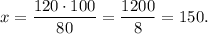 x=\dfrac{120\cdot 100}{80}=\dfrac{1200}{8}=150.