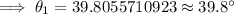 \implies \theta_1=39.8055710923&#10;\approx 39.8^{\circ}