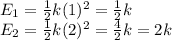 E_1=\frac{1}{2}k(1)^2=\frac{1}{2}k\\E_2=\frac{1}{2}k(2)^2=\frac{4}{2}k=2k\\