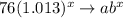 76(1.013)^x\rightarrow ab^x
