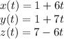 x(t) = 1 + 6t&#10;\\y(t) = 1 + 7t&#10;\\z(t) =  7 - 6t