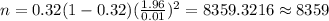 n=0.32(1-0.32)(\frac{1.96}{0.01})^2=8359.3216\approx8359