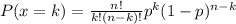 P(x = k) = \frac{n!}{k!(n-k)!}p^k (1-p)^{n-k}