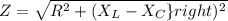 Z=\sqrt{R^2+\left ( X_L-X_C \}right )^2
