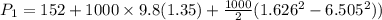 P_1=152+1000\times 9.8(1.35)+\frac{1000}{2}(1.626^2-6.505^2))