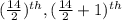 (\frac{14}{2})^{th} ,(\frac{14}{2}+1)^{th}