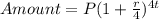 Amount = P (1+\frac{r}{4})^{4t}