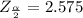 Z_{\frac{\alpha }{2}}=2.575