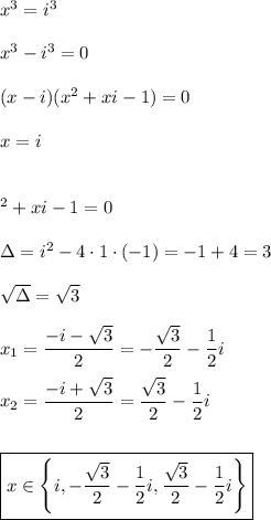 x^3=i^3\\\\x^3-i^3=0\\\\(x-i)(x^2+xi-1)=0\\\\x=i\\\\\\\x^2+xi-1=0\\\\\Delta=i^2-4\cdot1\cdot(-1)=-1+4=3\\\\\sqrt{\Delta}=\sqrt3 \\\\x_1=\dfrac{-i-\sqrt3}{2}=-\dfrac{\sqrt3}{2}-\dfrac{1}{2}i\\\\x_2=\dfrac{-i+\sqrt3}{2}=\dfrac{\sqrt3}{2}-\dfrac{1}{2}i\\\\\\\boxed{x\in\left\{i,-\dfrac{\sqrt3}{2}-\dfrac{1}{2}i,\dfrac{\sqrt3}{2}-\dfrac{1}{2}i\right\}}