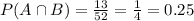 P(A\cap B)=\frac{13}{52}=\frac{1}{4}=0.25