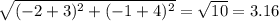 \sqrt{(-2+3)^{2} +(-1+4)^{2} } = \sqrt{10} =3.16\\