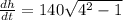 \frac{dh}{dt} = 140\sqrt{4^2 - 1}
