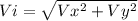 Vi = \sqrt{ Vx^{2} + Vy^{2} }