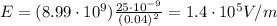 E=(8.99\cdot 10^9) \frac{25\cdot 10^{-9}}{(0.04)^2}=1.4\cdot 10^5 V/m