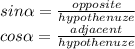 sin \alpha  =  \frac{opposite}{hypothenuze}  \\ cos \alpha = \frac{adjacent}{hypothenuze}