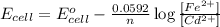 E_{cell}=E^o_{cell}-\frac{0.0592}{n}\log \frac{[Fe^{2+}]}{[Cd^{2+}]}