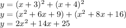 y=(x + 3)^{2}+(x + 4)^{2}\\y=(x^{2} +6x+9) +(x^{2}+8x+16)\\y=2x^{2}+14x+25