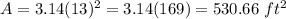 A=3.14(13)^2=3.14(169)=530.66 \ ft^2