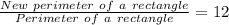 \frac{New\ perimeter\ of\ a\ rectangle}{Perimeter\ of\ a\ rectangle} = 12