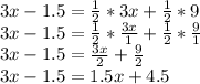 3x-1.5=\frac{1}{2}*3x+\frac{1}{2}*9&#10;\\3x-1.5=\frac{1}{2}*\frac{3x}{1} + \frac{1}{2}*\frac{9}{1}&#10;\\3x-1.5=\frac{3x}{2}+\frac{9}{2}&#10;\\3x-1.5=1.5x+4.5